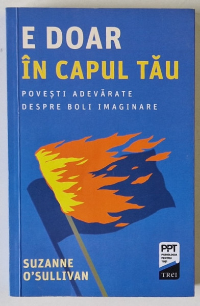 E DOAR IN CAPUL TAU , POVESTI ADEVARATE DESPRE BOLI IMAGINARE de SUZANNE O ' SULLIVAN , 2021