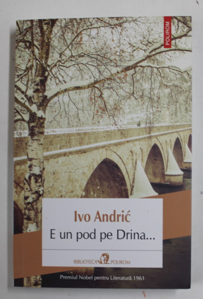 E UN POD PE DRINA ... de IVO ANDRIC , 2018, MIC DEFECT LA COTOR