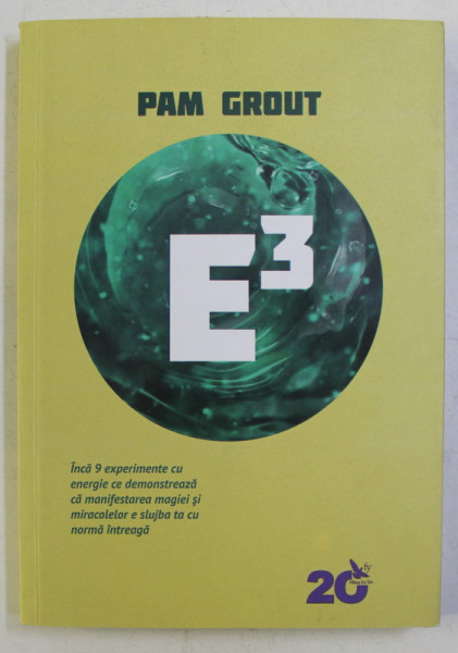 E3 , INCA 9 EXPERIMENTE CU ENERGIE CE DEMONSTREAZA CA MANIFESTAREA MAGIEI SI MIRACOLELOR E SLUJBA TA CU NORMA INTREAGA de PAM GROUT , 2017