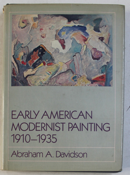 EARLY AMERICAN MODERNIST PAINTING 1910 - 1935 by ABRAHAM A . DAVIDSON , 1981