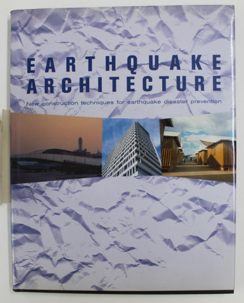 EARTHQUAKE ARCHITECTURE: NEW CONSTRUCTION TECHNIQUES FOR EARTHQUAKE DISASTER PREVENTIOM edited by BELEN GARCIA , 2000