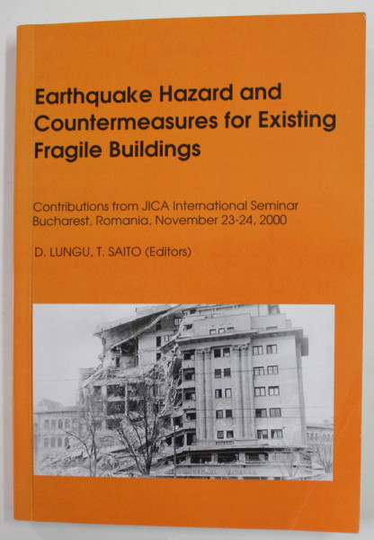 EARTHQUAKE HAZARD AND COUNTERMEASURES FOR EXISTING FRAGILE BUILDINGS , editiors D. LUNGU and T. SAITO , 2001 , DEDICATIE *