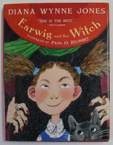 EARWIG AND THE WITCH by  DIANA WYNNE JONES , illustrated by PAUL O . ZELINSKY , 2011