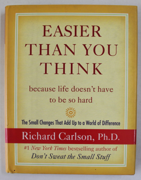 EASIER THAN YOU THINK , BECAUSE LIFE DOESN 'T HAVE TO BE SO  HARD by RICHARD  CARLSON , 2005