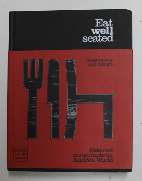 EAT WELL SEATED - GASTRONOMY AND DESIGN , SELECTED RESTAURANTS by ANDREU WORLD , 2016