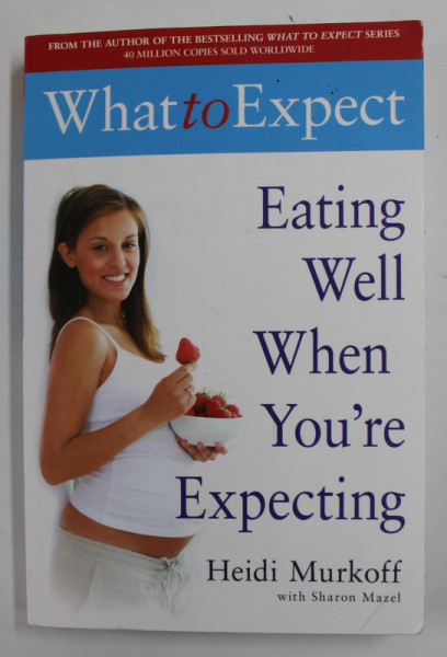 EATING WELL WHEN YOU 'RE EXPECTING by HEIDI MURKOFF with SHARON MAZEL , 2005