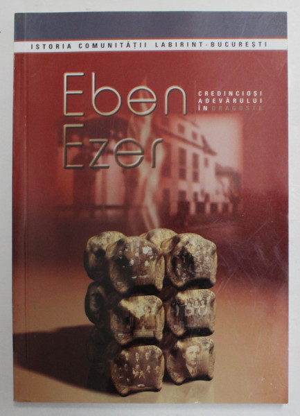 EBENE - EZER - ISTORIA COMUNITATII LABIRINT , BUCURESTI , BISERICA ADVENTISTA , 2003