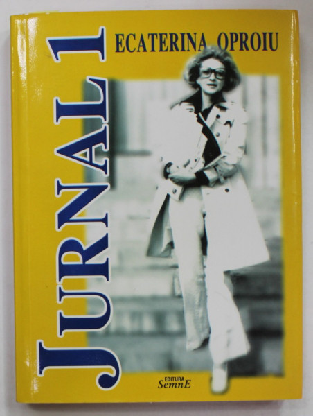 ECATERINA OPROIU , JURNAL , VOLUMUL 1 , 2013, DEDICATIE *