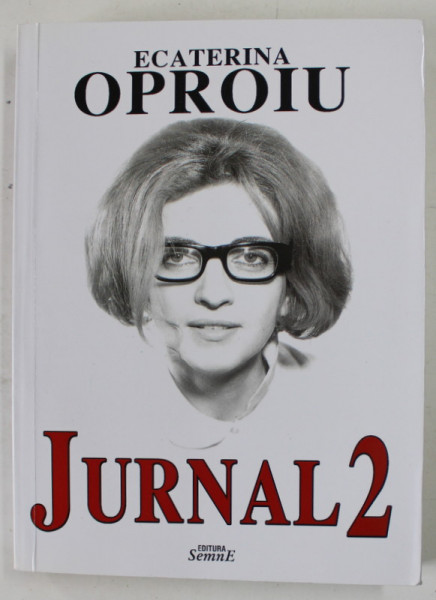 ECATERINA OPROIU , JURNAL , VOLUMUL II : LIBERTE ...EGALITE ...DECAPITE ... , 2014