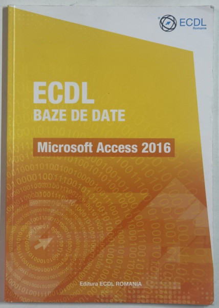 ECDL BAZE DE DATE , MICROSOFT ACCESS 2016 de RALUCA CONSTANTINESCU si IONUT DANAILA , 2018