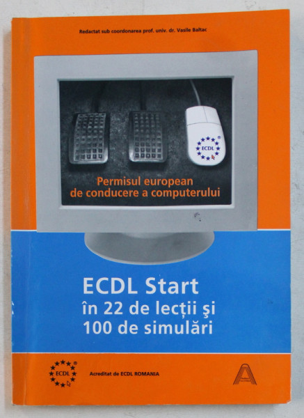 ECDL START IN 22 DE LECTII SI 100 DE SIMULARI de VASILE BALTAC , 2002