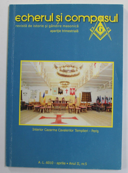 ECHERUL SI COMPASUL - REVISTA DE ISTORIE SI GANDIRE MASONICA , ANUL II , APRILIE , 2010