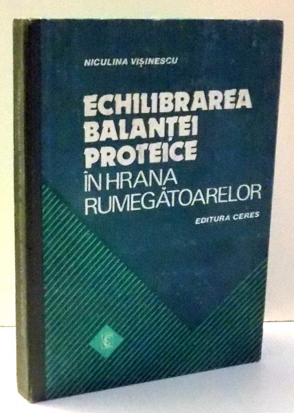 ECHILIBRAREA BALANTEI PROTEICE IN HRANA RUMEGATOARELOR de NICULINA VISINESCU , 1982