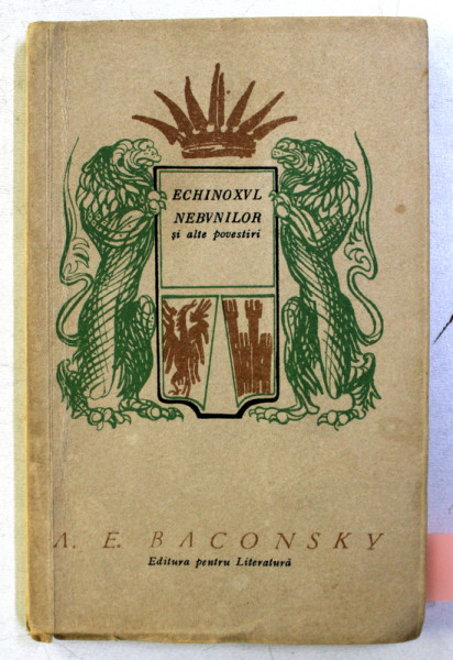 ECHINOXUL NEBUNILOR SI ALTE POVESTIRI de A. E. BACONSKY , 1967 DEDICATIE*