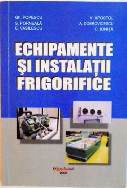 ECHIPAMENTE SI INSTALATII FRIGORIFICE de GH. POPESCU, C. IONITA, 2005