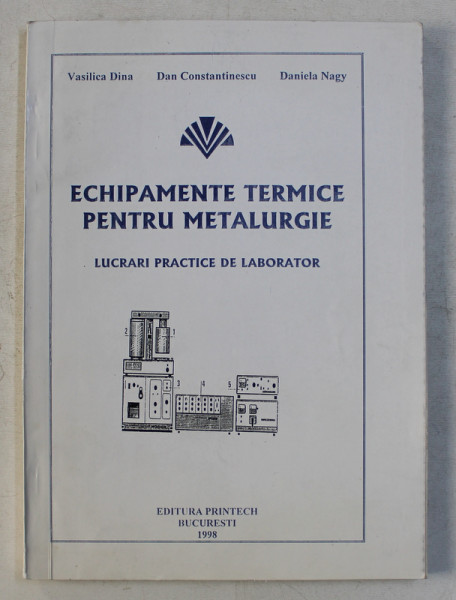 ECHIPAMENTE TERMICE PENTRU METALURGIE  - LUCRARI PRACTICE DE LABORATOR de VASILICA DINA ...DANIELA NAGY , 1998
