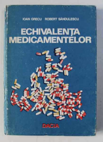 ECHIVALENTA MEDICAMENTELOR de IOAN GRECU si ROBERT SANDULESCU , 1985
