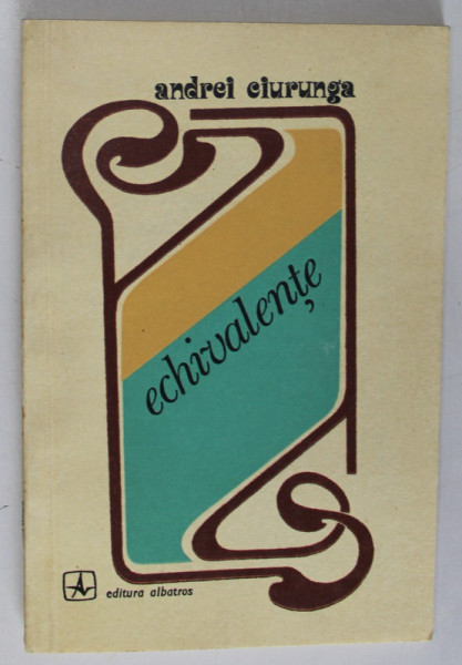 ECHIVALENTE , VERSURI de ANDREI CIURUNGA , 1978 , DEDICATIE *