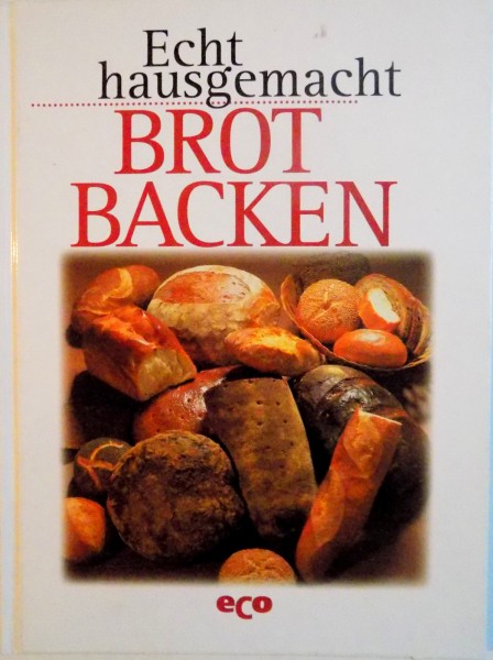 ECHT HAUSGEMACHT, BROT BACKEN de KOSTLICHE BROTZEIT, 1998