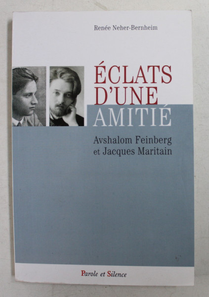 ECLATS D 'UNE AMITIE - AVSHALOM FEINBERG et JACQUES MARITAIN par RENNE NEHER  - BERNHEIM , 2005