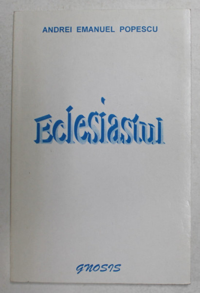 ECLESIASTUL de ANDREI EMANUEL POPESCU , 2000 , DEDICATIE *