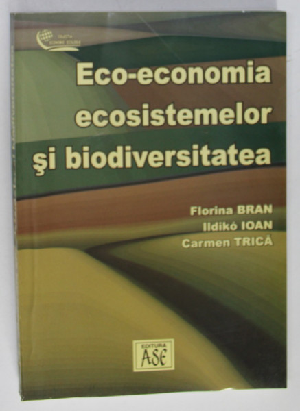 ECO - ECONOMIA  ECOSISTEMELOR SI BIODIVERSITATEA de FLORINA BRAN ...CARMEN TRICA , 2004
