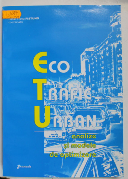 ECO TRAFIC URBAN , ANALIZE SI MODELE DE OPTIMIZARE , coordonator DANIEL FRANTZ FISTUNG , 2006