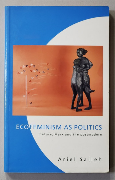 ECOFEMINISM AS POLITICS , NATURE , MARX AND THE POSTMODERN by ARIEL SALLEH , 1997