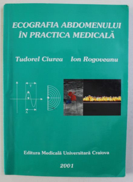 ECOGRAFIA ABDOMENULUI IN PRACTICA MEDICALA de TUDOREL CIUREA si ION ROGOVEANU , 2001