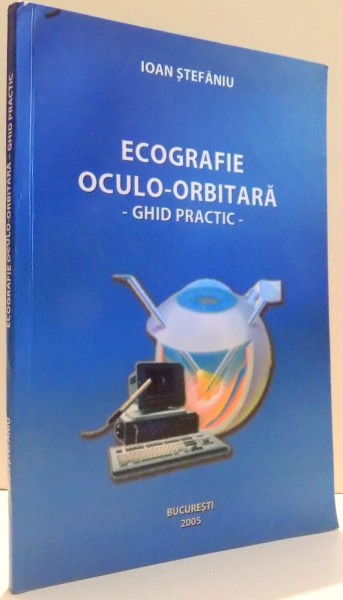 ECOGRAFIE OCULO-ORBITARA de IOAN STEFANIU , 2005