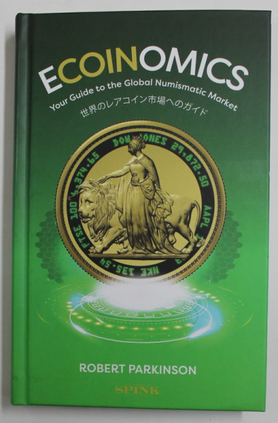ECOINOMICS - YOUR GUIDE TO THE GLOBAL NUMISMATIC MARKET by ROBERT PARKINSON , 2022