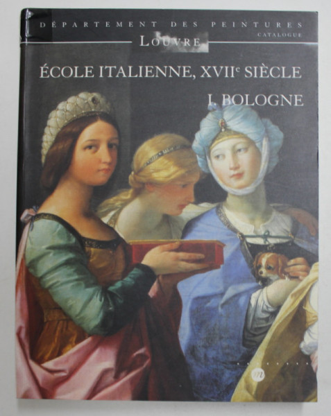 ECOLE ITALIENNE , XVII e SIECLE 1. BOLOGNE par STEPHANIE LOIRE , 1996