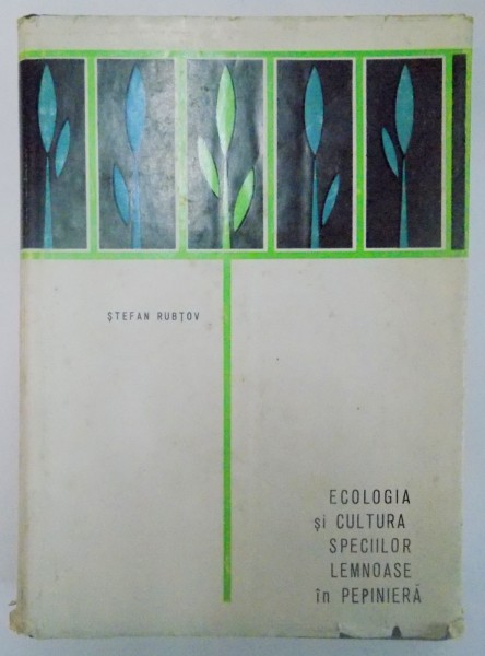 ECOLOGIA SI CULTURA SPECIILOR LEMNOASE IN PEPINIERA de STEFAN RUBTOV , 1970