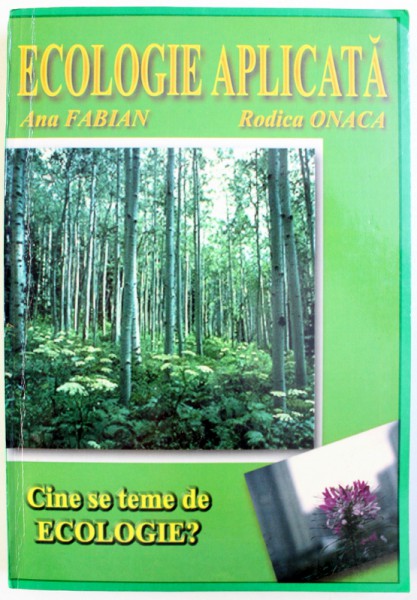 ECOLOGIE APLICATA  - CINE SE TEME DE ECOLOGIE?  de ANA FABIAN si RODICA ONACA , 1999