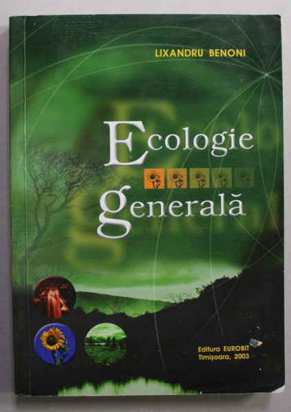 ECOLOGIE GENERALA de LIXANDRU BENONI , 2003 , DEDICATIE *