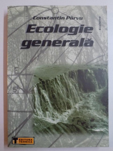 ECOLOGIE GENERALA , ED. a - II - a REVAZUTA SI COMPLETATA de CONSTANTIN PARVU , 2001