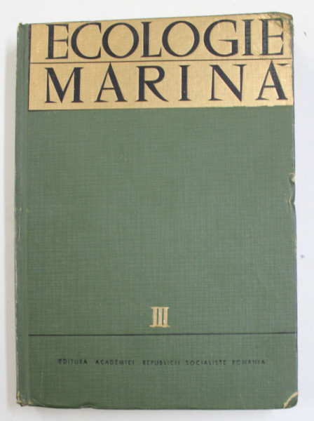 ECOLOGIE MARINA , VOLUMUL III , de M. BACESCU ...R. CODREANU , 1969