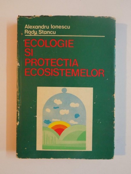 ECOLOGIE SI PROTECTIA ECOSISTEMELOR de ALEXANDRU IONESCU , RADU STANCU, 1980