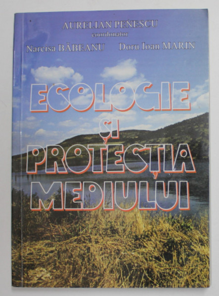 ECOLOGIE SI PROTECTIA MEDIULUI , AURELIAN PENESCU ...DORU IOAN MARIN , 2001 , DEDICATIE *