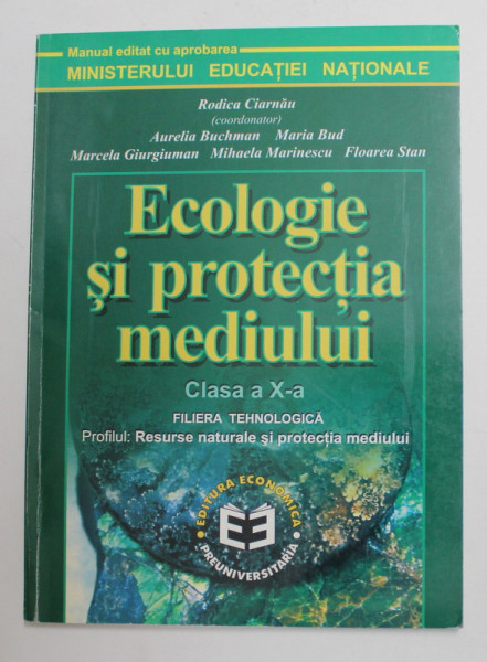ECOLOGIE SI PROTECTIA MEDIULUI , CLASA A - X -A , coordonator RODICA CIARNAU , 2000