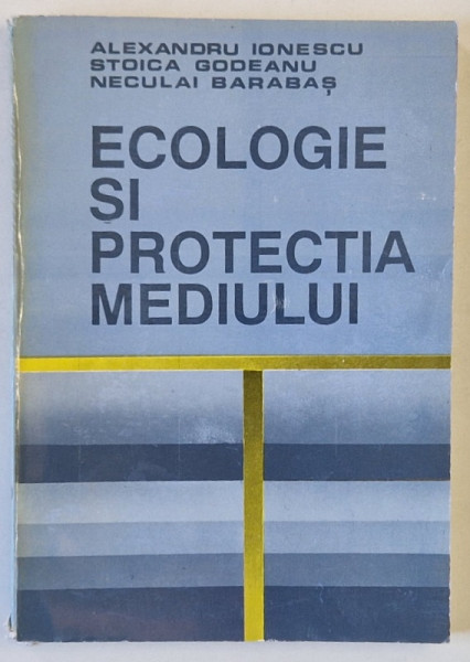 ECOLOGIE SI PROTECTIA MEDIULUI de ALEXANDRU IONESCU ...NECULAI BARABAS , 1994
