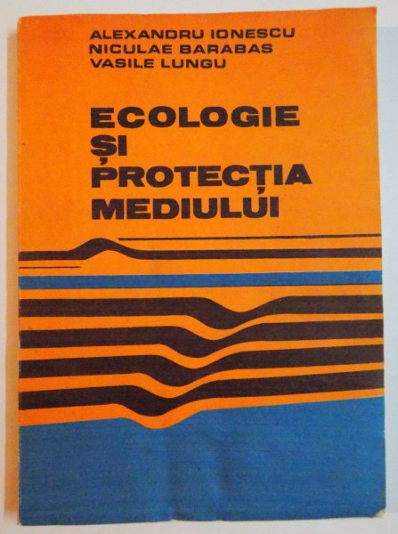 ECOLOGIE SI PROTECTIA MEDIULUI de ALEXANDRU IONESCU...VASILE LUNGU , 1992