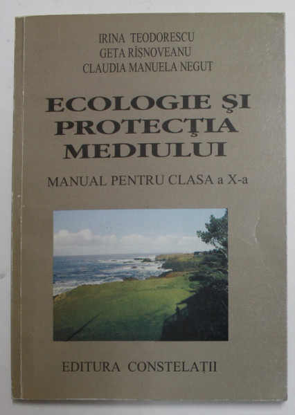 ECOLOGIE SI PROTECTIA MEDIULUI , MANUAL PENTRU CLASA A X-A de IRINA TEODORESCU ...CLAUDIA MANUELA NEGUT , 2001