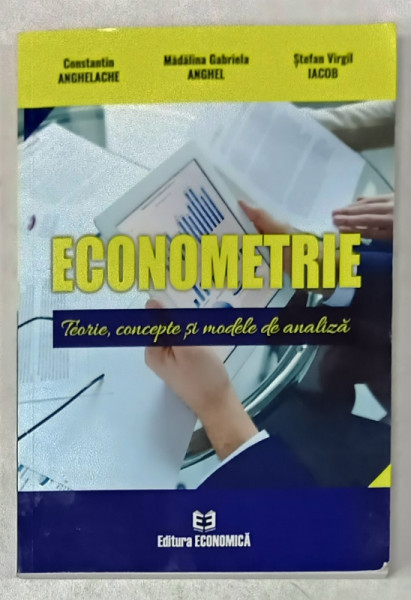 ECONOMETRIE , TEORIE , CONCEPTE SI MODELE DE ANALIZA de CONSTANTIN ANGHELACHE ...STEFAN VIRGIL IACOB ,  2020