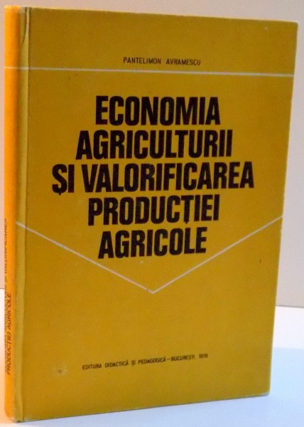 ECONOMIA AGRICULTURII SI VALORIFICAREA PRODUCTIEI AGRICOLE , 1978