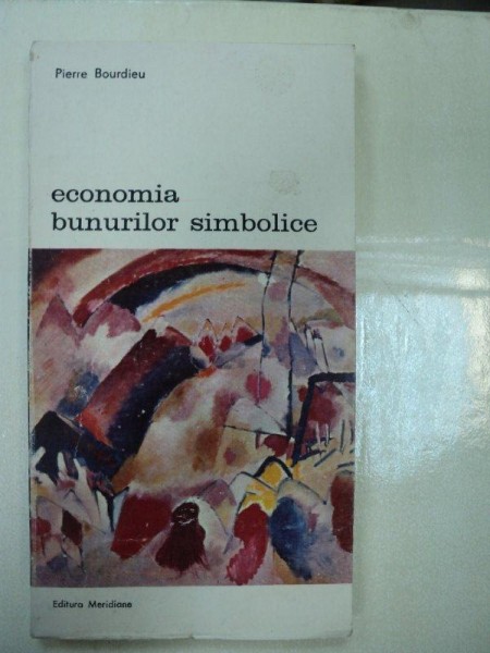 ECONOMIA BUNURILOR SIMBOLICE-PIERRE BOURDIEU,BUCURESTI 1986