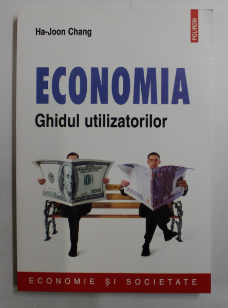 ECONOMIA  - GHIDUL UTILIZATORILOR de HA - JOON CHANG , 2014