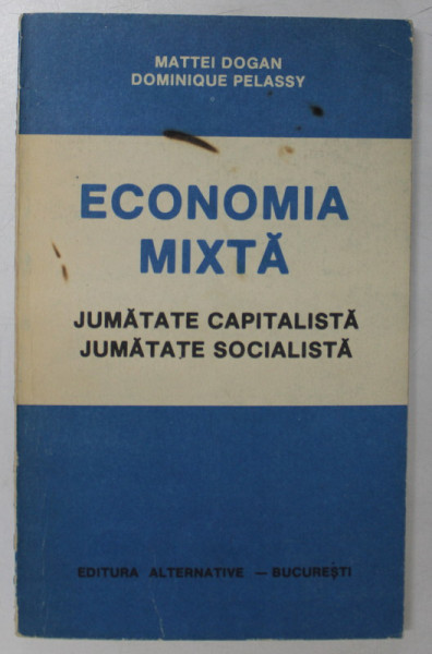 ECONOMIA MIXTA , JUMATATE CAPITALISTA , JUMATATE SOCIALISTA de MATTEI DOGAN , DOMINIQUE PELASSY, 1992