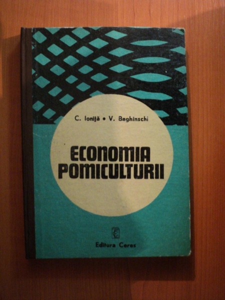 ECONOMIA POMICULTURII de C. IONITA , V. BAGHINSCHI , Bucuresti 1981