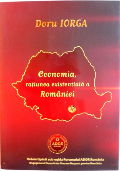 ECONOMIA, RATIUNEA EXISTENTIALA A ROMANIEI de DORU IORGA, 2015